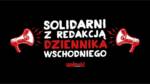 solidarni z redakcją dziennika wschodniego